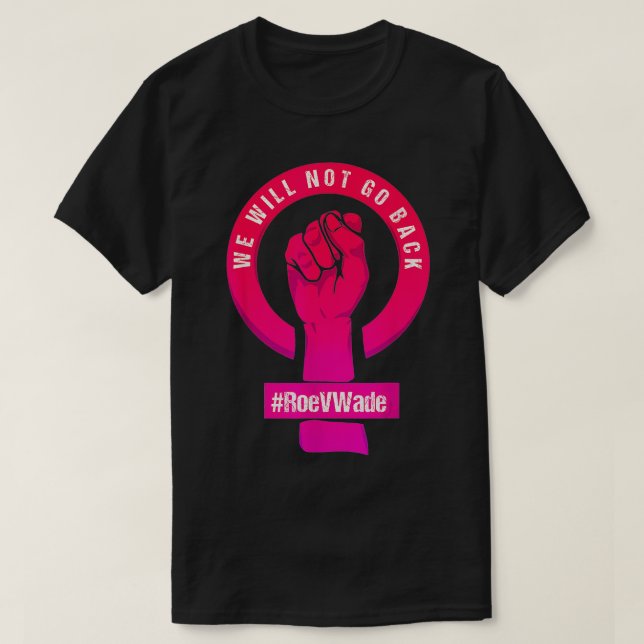 We Will Not Goes Back Protect Roe V Wade Pros Choi T-Shirt (Design Front)