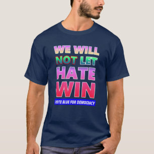 We Will Not Let Hate Win T-Shirt