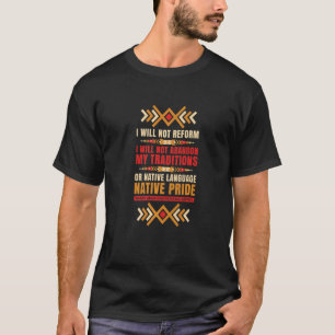 We Will Not Reform We Will Not Abandon Or Native P T-Shirt