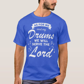We Will Serve The Lord Church Christian Band Drum  T-Shirt
