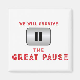 We will survive The Great Pause Magnet