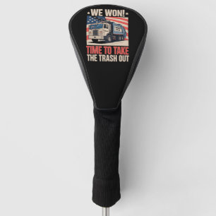 We Won Time To Take The Trash Out Trump 47 Golf Head Cover