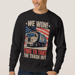 We Won Time To Take The Trash Out Trump 47 Sweatshirt