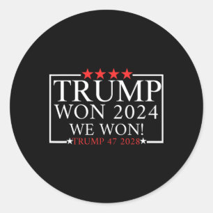 We Won Trump Won Trump President 2025 - Trump 47th Classic Round Sticker