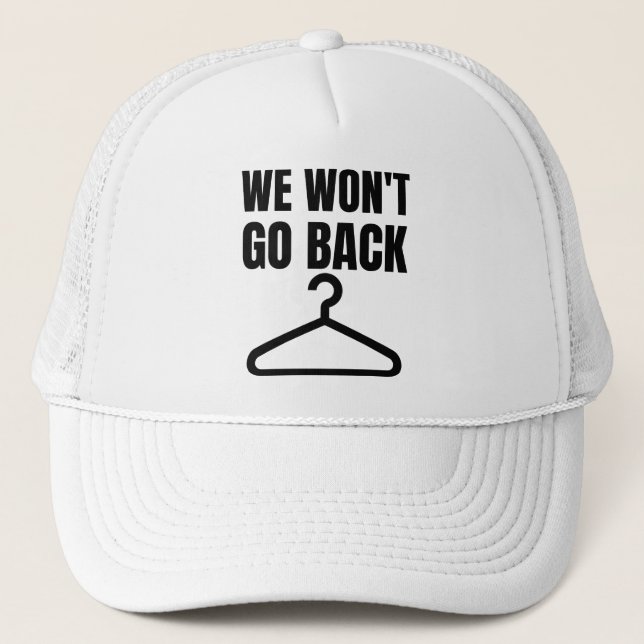 We Won't Go Back Abortion Womens Girls Feminism Trucker Hat (Front)