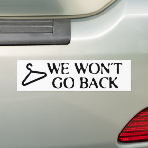 We Won't Go Back Hanger Roe v. Wade Pro-Choice Bumper Sticker