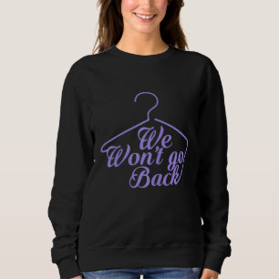 We Won't Go Back Pro Choice Roe V Wade Womens Prot Sweatshirt