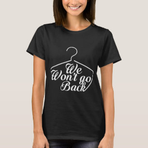 We Won't Go Back Roe V Wade Pro Choice Feminist Qu T-Shirt