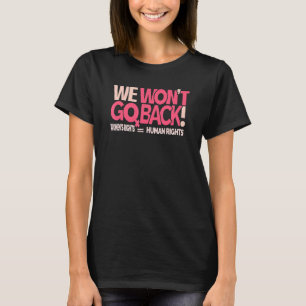 We Won't Go Back Women's Rights T-Shirt
