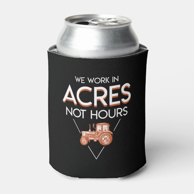 We Work In Acres Not Hours Farmer Saying Can Cooler (Can Front)