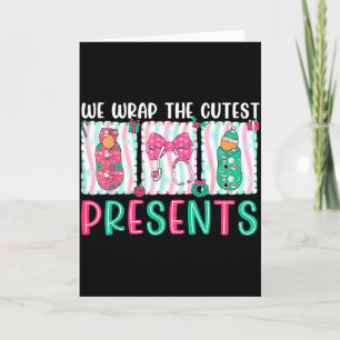 We Wrap The Cutest Presents Labour & Delivery Card