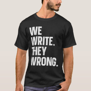 We Write They Wrong Writers Guild Of America WGA S T-Shirt