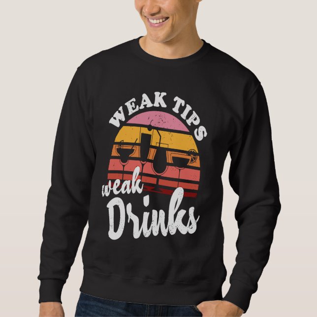 Weak Tips Weak Drinks  Bartender Bar Cocktail Bart Sweatshirt (Front)