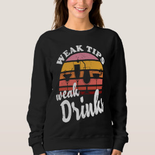 Weak Tips Weak Drinks Bartender Bar Cocktail Bart Sweatshirt