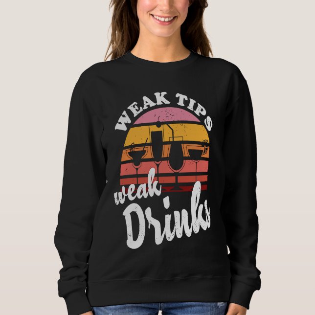Weak Tips Weak Drinks  Bartender Bar Cocktail Bart Sweatshirt (Front)