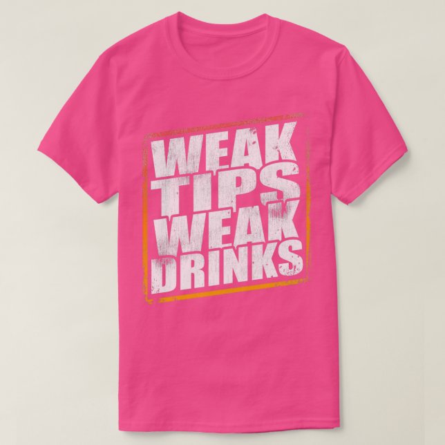 Weak Tips Weak Drinks Bartender Bar Party T-Shirt (Design Front)
