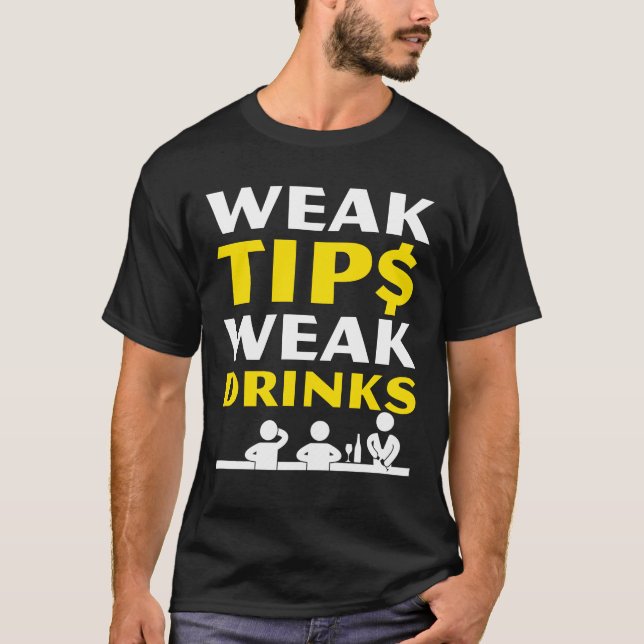 Weak Tips Weak Drinks Saying Bartender T-Shirt (Front)