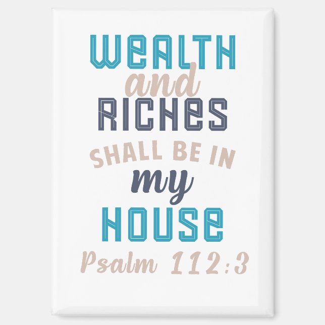 "Wealth and Riches Shall Be in My House"  Magnet (Front)