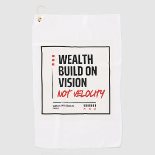 WEALTH BUILT ON VISION, NOT VELOCITY Golf Towel