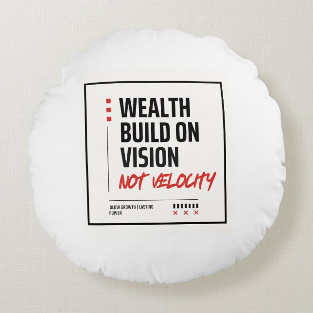 WEALTH BUILT ON VISION, NOT VELOCITY - ROUND CUSHION (Front)