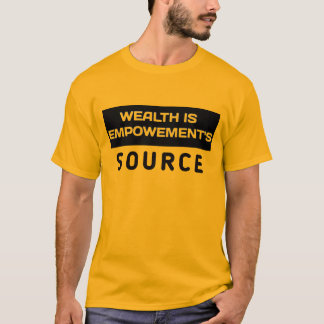 Wealth is empowerment source T-Shirt