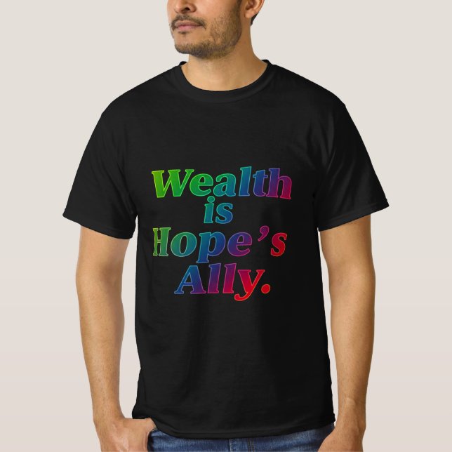 Wealth is Hope’s Ally – Inspirational T-Shirt (Front)