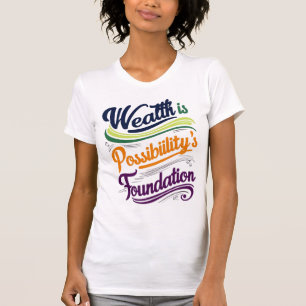 Wealth is Possibility's Foundation T-Shirt