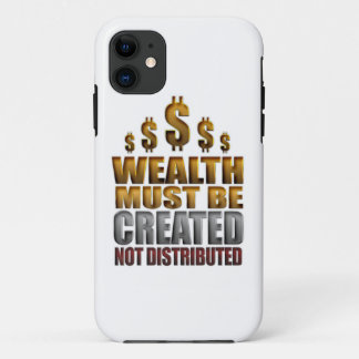 Wealth Must Be Created Not Distributed iPhone Case