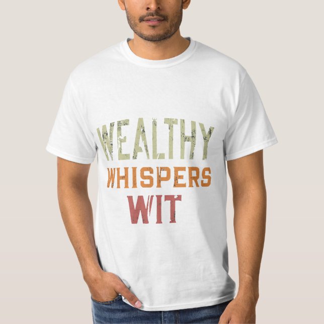 Wealthy Whispers Wit. T-Shirt (Front)
