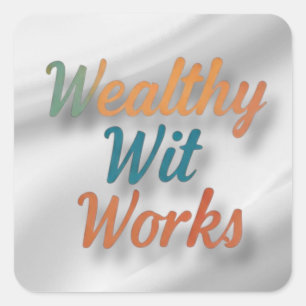 Wealthy Wit Works Square Sticker