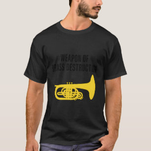 Weapon Of Brass Destruction Funny Marching Melloph T-Shirt