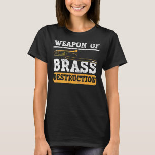 Weapon Of Brass Destruction Trombone Player Musici T-Shirt