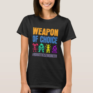Weapon Of Choice Robotics Engineer Robotics Engine T-Shirt