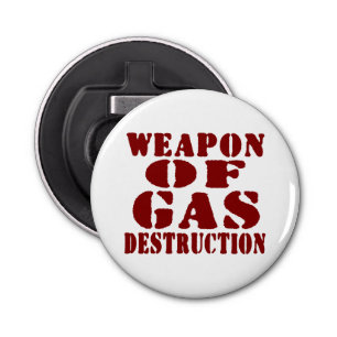 Weapon Of Gas Destruction Bottle Opener