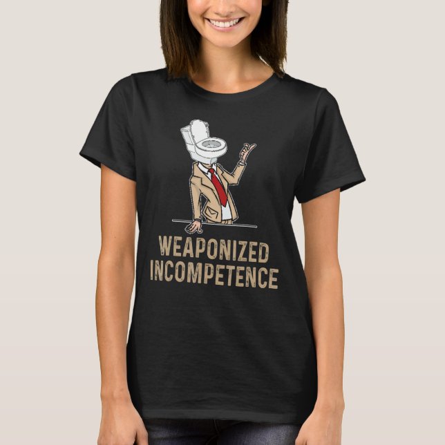 Weaponised Incompetence T-Shirt (Front)