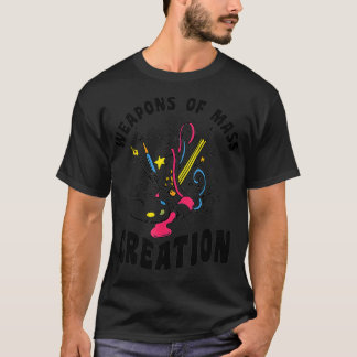 Weapons Of Mass Creation Artist Art Supply Gifts M T-Shirt
