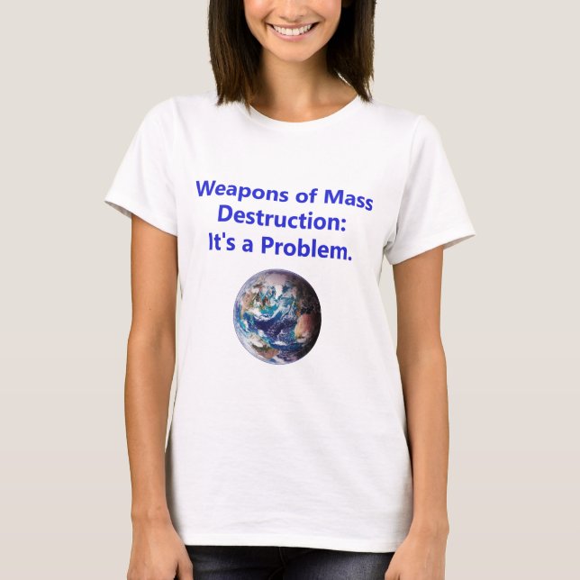 Weapons of Mass Destruction - Its A Problem T-Shirt (Front)