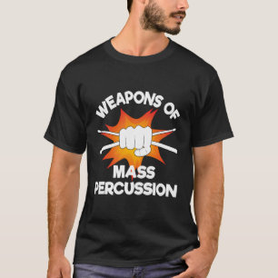 Weapons Of Mass Percussion Funny Drummer Drumline  T-Shirt