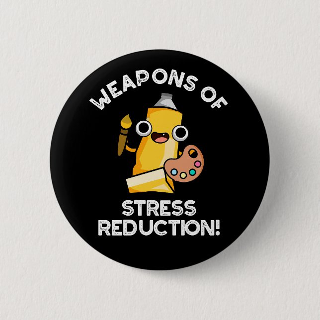 Weapons Of Stress Reduction Artist Pun Dark BG 6 Cm Round Badge (Front)
