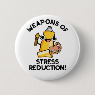 Weapons Of Stress Reduction Funny Artist Pun  6 Cm Round Badge