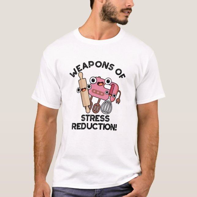 Weapons Of Stress Reduction Funny Baking Pun  T-Shirt (Front)