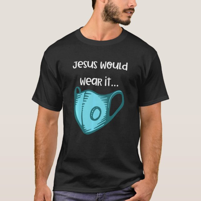 Wear A Mask Jesus Would Wear A Mask Mash T-Shirt (Front)