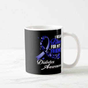 Wear Blue For My Friend T1d Diabetes Awareness Blu Coffee Mug
