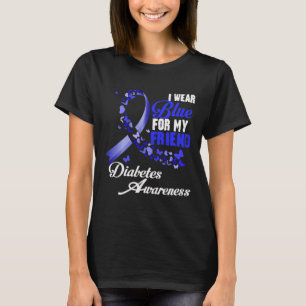 Wear Blue For My Friend T1d Diabetes Awareness Blu T-Shirt