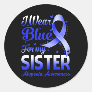 Wear Blue For My Sister Alopecia Awareness 1 Classic Round Sticker