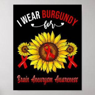 Wear Burgundy For Brain Aneurysm Awareness Sunflow Poster