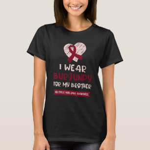 Wear Burgundy For Brother Multiple Myeloma Awarene T-Shirt