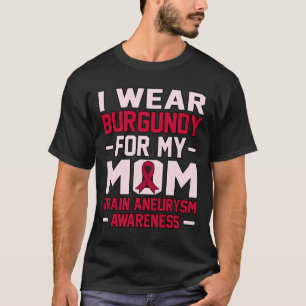 Wear Burgundy For Mum Ribbon Brain Aneurysm Month T-Shirt