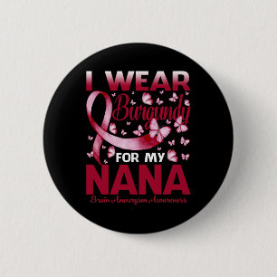 Wear Burgundy For My Nana Brain Aneurysm Awareness 6 Cm Round Badge