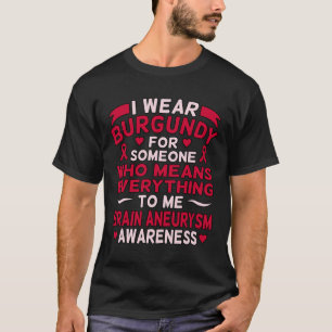 Wear Burgundy For Someone Brain Aneurysm Awareness T-Shirt